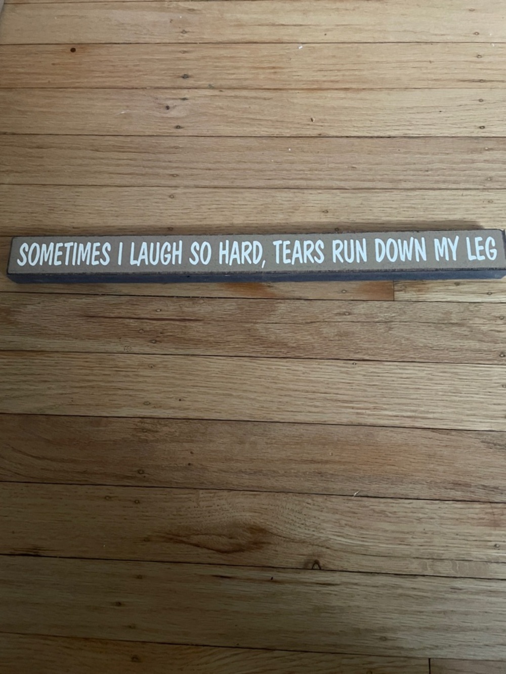 decorative sign sometimes I laugh so hard, tears run down my leg